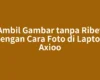 Ambil Gambar tanpa Ribet dengan Cara Foto di Laptop Axioo