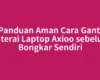 Panduan Aman Cara Ganti Baterai Laptop Axioo sebelum Bongkar Sendiri