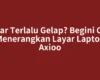 Layar Terlalu Gelap? Begini Cara Menerangkan Layar Laptop Axioo