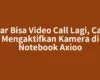Agar Bisa Video Call Lagi, Cara Mengaktifkan Kamera di Notebook Axioo