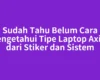 Sudah Tahu Belum Cara Mengetahui Tipe Laptop Axioo dari Stiker dan Sistem
