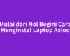 Mulai dari Nol Begini Cara Menginstal Laptop Axioo