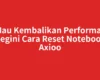 Mau Kembalikan Performa? Begini Cara Reset Notebook Axioo