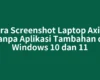Cara Screenshot Laptop Axioo tanpa Aplikasi Tambahan di Windows 10 dan 11