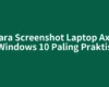 5 Cara Screenshot Laptop Axioo Windows 10 Paling Praktis
