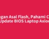 Jangan Asal Flash, Pahami Cara Update BIOS Laptop Axioo
