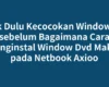Cek Dulu Kecocokan Windows 7 sebelum Bagaimana Cara Menginstal Window Dvd Maker pada Netbook Axioo