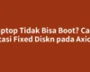 Laptop Tidak Bisa Boot? Cara Atasi Fixed Diskn pada Axioo